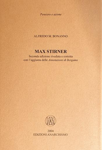 Max Stirner. Con l'aggiunta delle «Annotazioni di Bergamo» - Alfredo M. Bonanno - Libro Edizioni Anarchismo 2012, Pensiero e azione | Libraccio.it