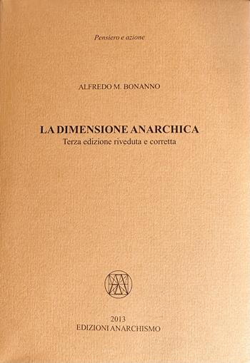 La dimensione anarchica - Alfredo M. Bonanno - Libro Edizioni Anarchismo 2013, Pensiero e azione | Libraccio.it