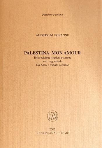 Palestina, mon amour - Alfredo M. Bonanno - Libro Edizioni Anarchismo 2012, Pensiero e azione | Libraccio.it