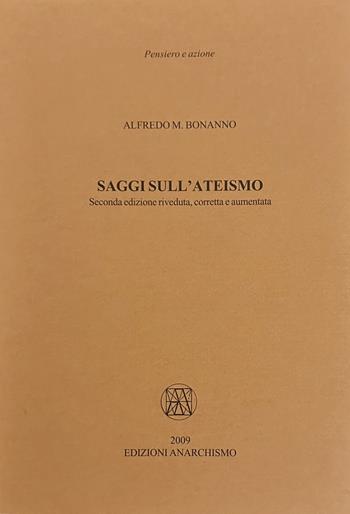 Saggi sull'ateismo - Alfredo M. Bonanno - Libro Edizioni Anarchismo 2009, Pensiero e azione | Libraccio.it