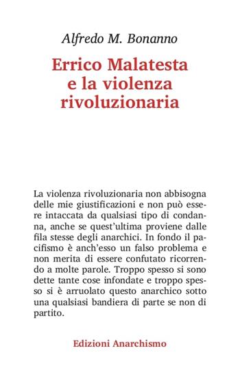 Errico Malatesta e la violenza rivoluzionaria - Alfredo M. Bonanno - Libro Edizioni Anarchismo 2023 | Libraccio.it