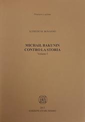 Michail Bakunin. Contro la storia