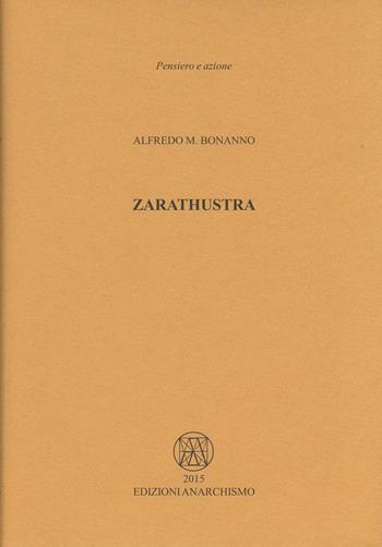 Zarathustra - Alfredo M. Bonanno - Libro Edizioni Anarchismo 2015, Pensiero e azione | Libraccio.it