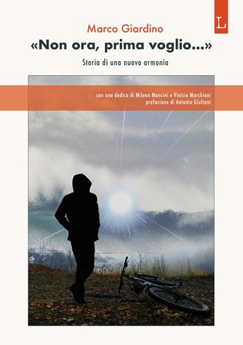 «Non ora, prima voglio...». Storia di una nuova armonia - Marco Giardino - Libro Lorusso Editore 2024 | Libraccio.it