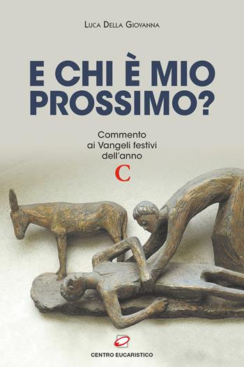 E chi è mio prossimo? Commento ai Vangeli festivi dell’anno C - Luca Della Giovanna - Libro Centro Eucaristico 2024, Seme della parola | Libraccio.it