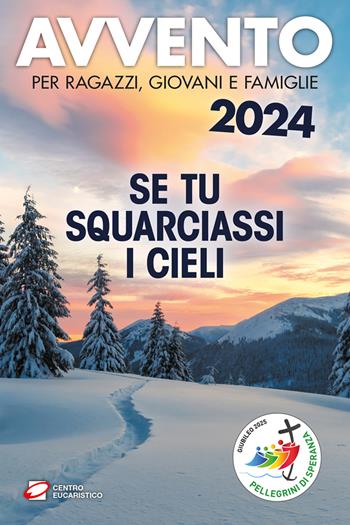 Avvento 2024. Se tu squarciassi i cieli. Per ragazzi, giovani e famiglie  - Libro Centro Eucaristico 2024, Preghiera dei giorni | Libraccio.it