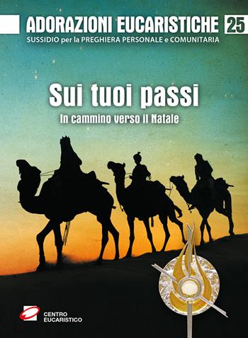 Adorazioni eucaristiche. Sui tuoi passi. In cammino verso il Natale - Giovanni Moretti - Libro Centro Eucaristico 2024, Venite, adoriamo | Libraccio.it