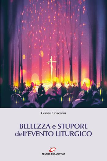 Bellezza e stupore dell’evento liturgico - Gianni Cavagnoli - Libro Centro Eucaristico 2025, Preghiera e liturgia | Libraccio.it