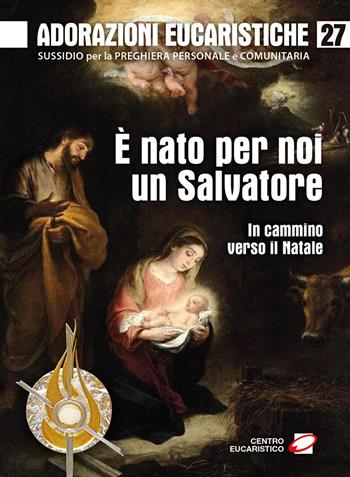 Adorazioni eucaristiche. Vol. 27: È nato per noi un Salvatore. In cammino verso il Natale - Gino Dal Cero - Libro Centro Eucaristico 2025, Venite, adoriamo | Libraccio.it