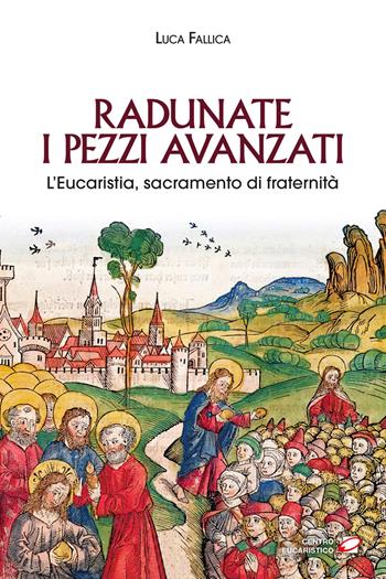 Radunate i pezzi avanzati. L’Eucaristia, sacramento di fraternità - Luca Fallica - Libro Centro Eucaristico 2025, Catechesi | Libraccio.it