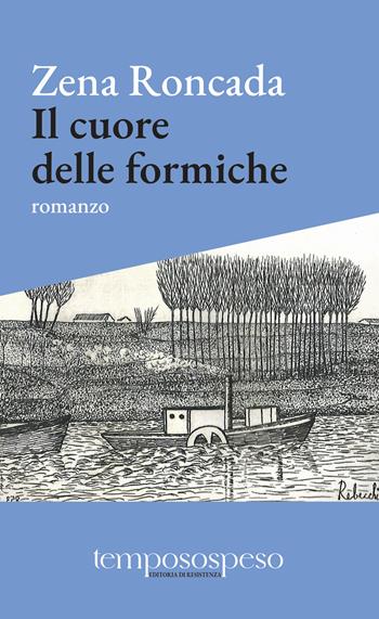 Il cuore delle formiche. Romanzo di piccole vite sul filo del '900 - Zena Roncada - Libro Temposospeso 2023 | Libraccio.it