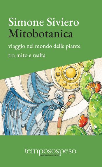 Mitobotanica. Un viaggio nel mondo delle piante tra mito e realtà. Ediz. ampliata - Simone Siviero - Libro Temposospeso 2023 | Libraccio.it
