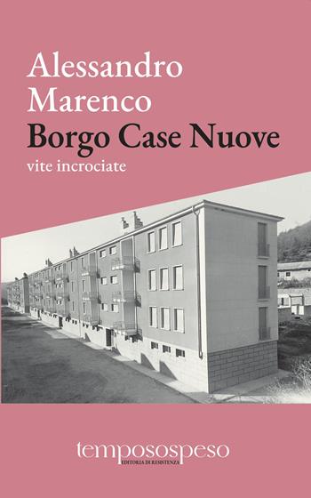 Borgo Case Nuove. Vite incrociate - Alessandro Marenco - Libro Temposospeso 2023 | Libraccio.it