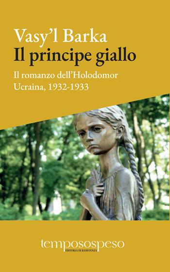 Il principe giallo. Il romanzo dell’Holodomor. Ucraina, 1931-1933 - Vasy'l Barka - Libro Temposospeso 2023 | Libraccio.it