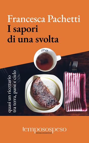 I sapori di una svolta. Quasi un ricettario tra terra, pane e cielo. Ediz. illustrata - Francesca Pachetti - Libro Temposospeso 2023 | Libraccio.it