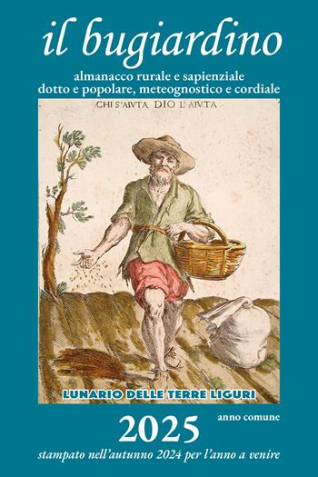 Il bugiardino 2025. Lunario delle terre liguri. Almanacco rurale e sapienziale, dotto e popolare, meteognostico e cordiale. Ediz. illustrata - Massimo Angelini - Libro Temposospeso 2024 | Libraccio.it