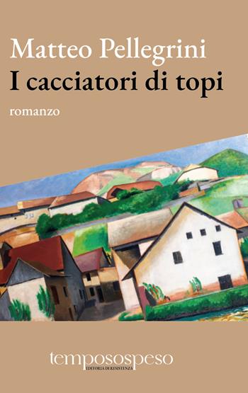 I cacciatori di topi - Matteo Pellegrini - Libro Temposospeso 2024 | Libraccio.it