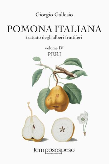 Pomona italiana trattato degli alberi fruttiferi. Vol. 4: Peri - Giorgio Gallesio - Libro Temposospeso 2025 | Libraccio.it