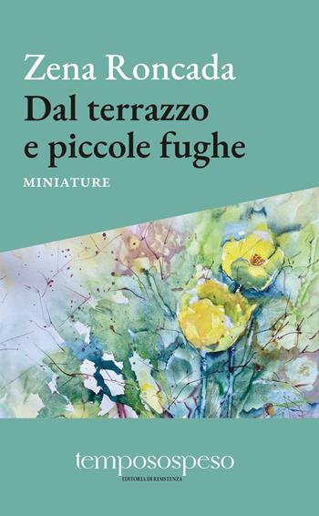 Dal terrazzo e piccole fughe. Miniature - Zena Roncada - Libro Temposospeso 2025 | Libraccio.it