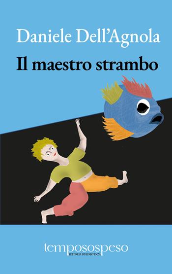 Il maestro strambo - Daniele Dell'Agnola - Libro Temposospeso 2026 | Libraccio.it