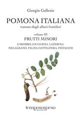 Pomona italiana ossia Trattato degli alberi fruttiferi. Vol. 3: Frutti minori. Carobbo, giuggioli, lazeroli, melograno, palma dattilifera, pistacchi
