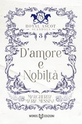 D'amore e nobiltà. Royal Ascot scandals. Vol. 3