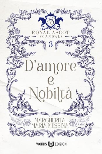 D'amore e nobiltà. Royal Ascot scandals. Vol. 3 - Margherita Maria Messina - Libro Words Edizioni 2026 | Libraccio.it