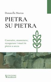 Pietra su pietra. Costruire, mantenere, recuperare i muri in pietra a secco