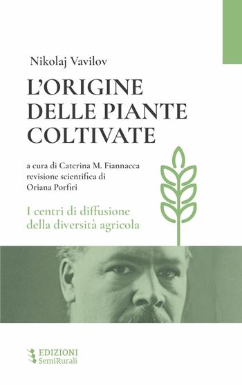 L'origine delle piante coltivate. I centri di diffusione della diversità agricola - Nicolaj I. Vavilov - Libro Semirurali edizioni 2023 | Libraccio.it
