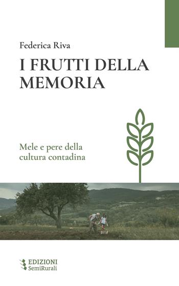 I frutti della memoria. Mele e pere della cultura contadina - Federica Riva - Libro Semirurali edizioni 2024 | Libraccio.it