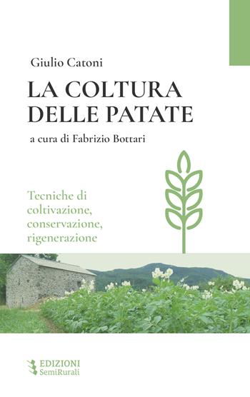 La coltura delle patate. Tecniche di coltivazione, conservazione rigenerazione - Giulio Catoni - Libro Semirurali edizioni 2024 | Libraccio.it