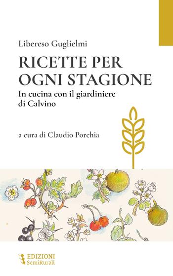 Ricette per ogni stagione. In cucina con il giardiniere di Calvino - Libereso Guglielmi - Libro Semirurali edizioni 2025 | Libraccio.it