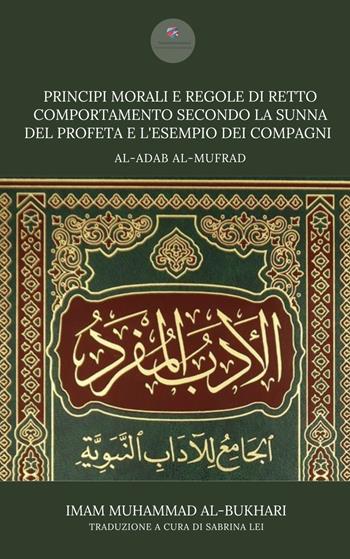 Principi morali e regole di retto comportamento secondo la Sunna del profeta e l'esempio dei compagni. Adab al-Mufrad - Muhammad Al-Bukhari - Libro Tawasul Europe 2023 | Libraccio.it