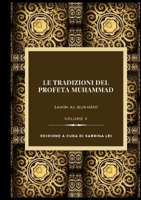 Le tradizioni del Profeta Muhammad. Sahih al-Bukhari. Vol. 5  - Libro Tawasul Europe 2024 | Libraccio.it