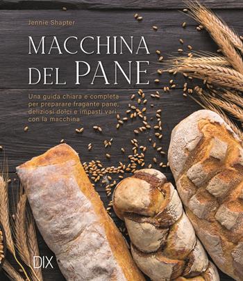 Macchina del pane. Ediz. a colori - Jennie Shapter - Libro Dix 2024, Varia illustrata | Libraccio.it