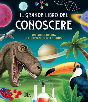 Il grande libro del conoscere  - Libro Dix 2024 | Libraccio.it