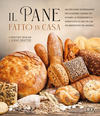 Il pane fatto in casa - Christine Ingram, Jennie Shapter - Libro Dix 2025 | Libraccio.it