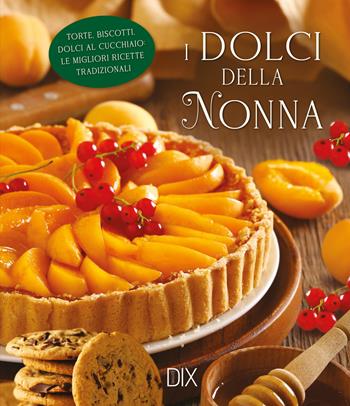 I dolci della nonna. Ediz. a colori  - Libro Dix 2025 | Libraccio.it