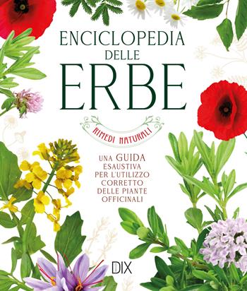Enciclopedia delle erbe. Una guida esaustiva per l'utilizzo corretto delle piante officinali  - Libro Dix 2026 | Libraccio.it