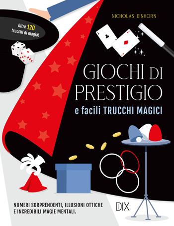 Giochi di prestigio e facili trucchi magici - Nicholas Einhorn - Libro Dix 2025, Varia illustrata | Libraccio.it