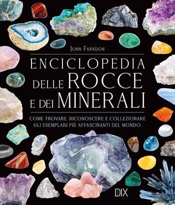 Encicolpedia delle rocce e dei minerali. Ediz. a colori - John Farndon - Libro Dix 2026 | Libraccio.it