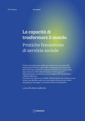 La capacità di trasformare il mondo. Pratiche femministe di servizio sociale  - Libro Settenove 2023, Documenti | Libraccio.it