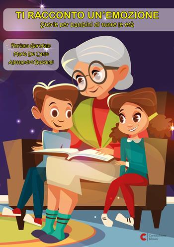 Ti racconto un’emozione. Storie per bambini di tutte le età. Ediz. illustrata - Floriana Garofalo, Maria De Carlo, Alessandro Buscemi - Libro Cornacchione Editore 2023, Da zero a cento anni | Libraccio.it