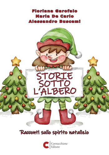Storie sotto l'albero. Racconti sullo spirito natalizio. Ediz. illustrata - Floriana Garofalo, Maria De Carlo, Alessandro Buscemi - Libro Cornacchione Editore 2023 | Libraccio.it