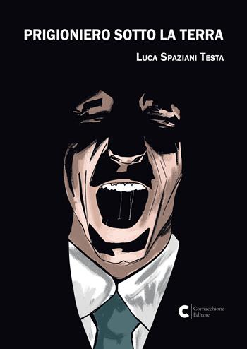 Prigioniero sotto la terra - luca spaziani testa - Libro Cornacchione Editore 2026 | Libraccio.it
