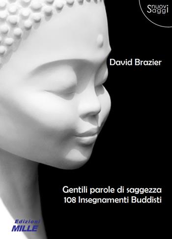 Gentili parole di saggezza. 108 insegnamenti buddisti - David Brazier - Libro Edizioni Mille 1900 | Libraccio.it