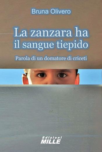 La zanzara ha il sangue tiepido. Parola di un domatore di criceti - Bruna Olivero - Libro Edizioni Mille 1900 | Libraccio.it