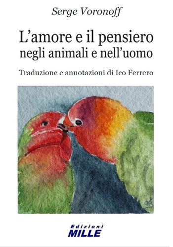 L'amore e il pensiero negli animali e nell'uomo - Serge Voronoff - Libro Edizioni Mille 2023 | Libraccio.it