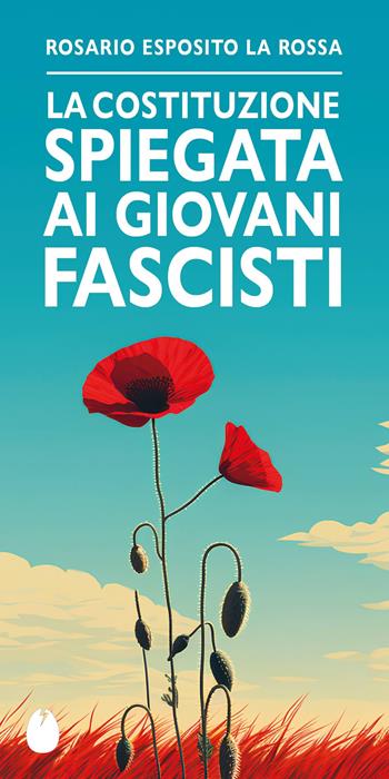 La Costituzione spiegata ai giovani fascisti - Esposito Rosario La Rossa - Libro Marotta e Cafiero 2024, Le mosche bianche | Libraccio.it