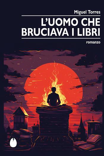 L'uomo che bruciava i libri - Miguel Torres - Libro Marotta e Cafiero 2024, Le zanzare | Libraccio.it